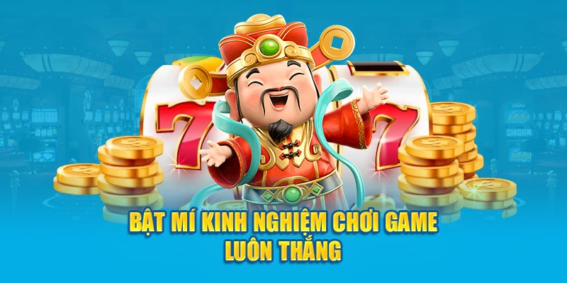 Bật mí kinh nghiệm chơi game luôn thắng