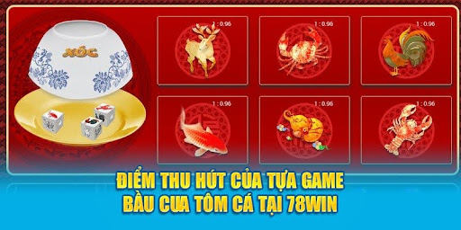 Điểm thu hút của tựa game Bầu Cua Tôm Cá tại 78WIN