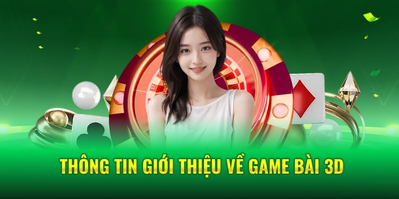 Vài nét giới thiệu về sảnh game bài 3D tại nhà cái 78WIN