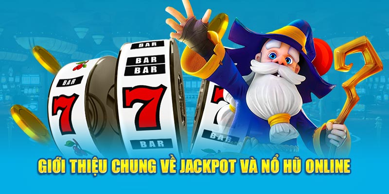 Biết gì về Jackpot và Nổ Hũ Online