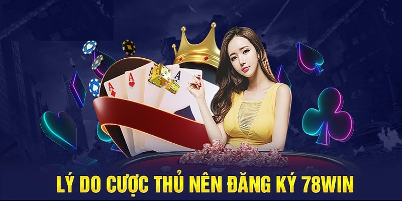 Lý do bạn nên đăng ký tài khoản nhà cái 78WIN 