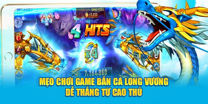 Mẹo chơi chinh phục bắn cá Long Vương từ cao thủ