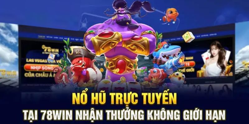 Tham gia nổ hũ 78WIN để có cơ hội rinh thưởng khủng