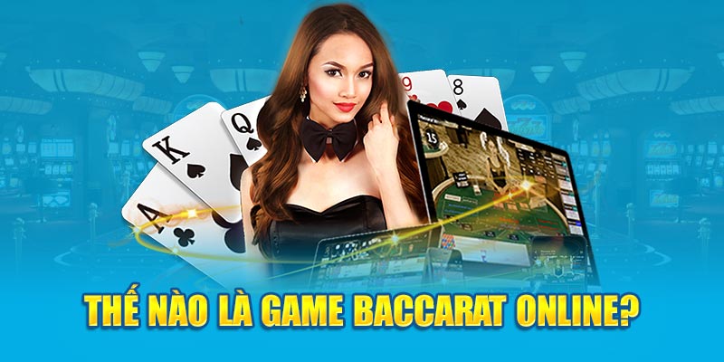 Thế nào là game baccarat online?